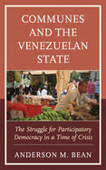 Communes and the Venezuelan State: The Struggle for Participatory Democracy in a Time of Crisis