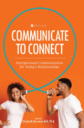 Communicate to Connect: Interpersonal Communication for Today's Relationships