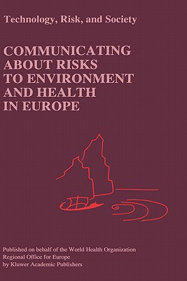 Communicating about Risks to Environment and Health in Europe - Gray, Philip C R (Editor), and Stern, Richard M (Editor), and Biocca, Marco (Editor)