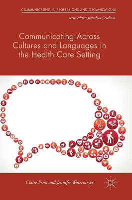 Communicating Across Cultures and Languages in the Health Care Setting: Voices of Care - Penn, Claire, and Watermeyer, Jennifer