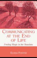 Communicating at the End of Life: Finding Magic in the Mundane