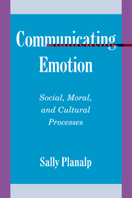 Communicating Emotion: Social, Moral, and Cultural Processes - Planalp, Sally