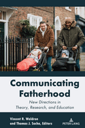 Communicating Fatherhood; New Directions in Theory, Research, and Education