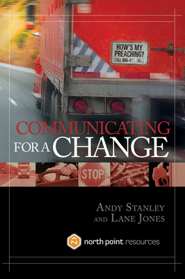 Communicating for a Change - Stanley, Andy, and Jones, Lane
