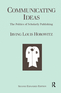Communicating Ideas: The Politics of Scholarly Publishing
