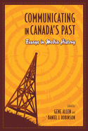 Communicating in Canada's Past: Essays in Media History