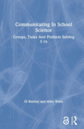 Communicating In School Science: Groups, Tasks And Problem Solving 5-16