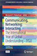 Communicating, Networking: Interacting: The International Year of Global Understanding - Iygu