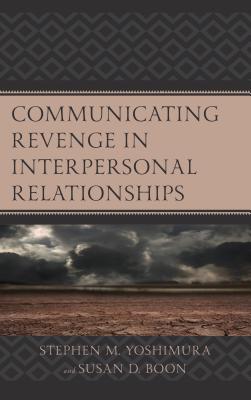 Communicating Revenge in Interpersonal Relationships - Yoshimura, Stephen M., and Boon, Susan D.