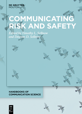 Communicating Risk and Safety - Sellnow, Timothy L (Editor), and Sellnow, Deanna D (Editor)