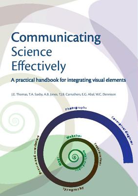 Communicating Science Effectively - Thomas, J, and Jones, A, and Saxby, T