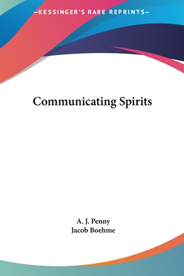 Communicating Spirits - Penny, A J, and Boehme, Jacob