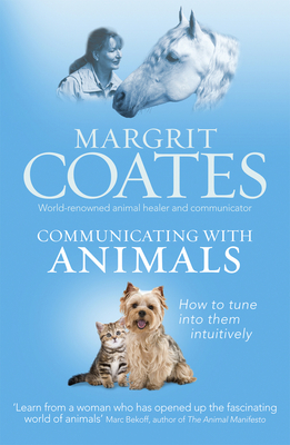 Communicating with Animals: How to tune into them intuitively - Coates, Margrit