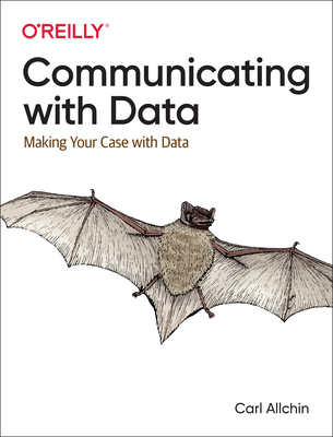 Communicating with Data: Making Your Case with Data - Allchin, Carl