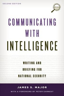 Communicating with Intelligence: Writing and Briefing for National Security - Major, James S