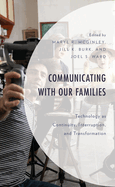 Communicating with Our Families: Technology as Continuity, Interruption, and Transformation
