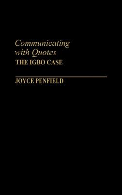 Communicating with Quotes: The Igbo Case - Penfield, Joyce, Dr., PH.D., and Unknown