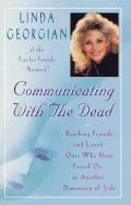 Communicating with the Dead: Reaching Friends and Loved Ones Who Have Passed on to Another Dimension of Life