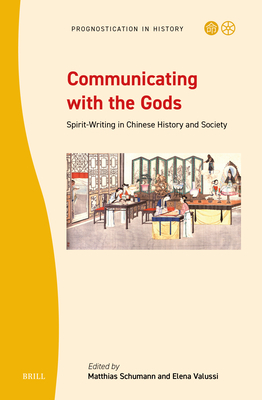 Communicating with the Gods: Spirit-Writing in Chinese History and Society - Schumann, Matthias (Editor), and Valussi, Elena (Editor)