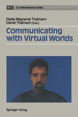 Communicating with Virtual Worlds - Magnenat Thalmann, Nadia (Editor), and Thalmann, Daniel (Editor)