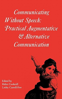 Communicating Without Speech: Practical Augmentative and Alternative Communication for Children - Cockerill, Helen, and Carroll-Few, Lesley