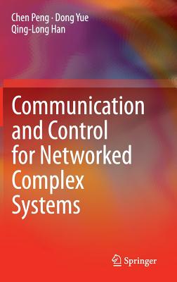 Communication and Control for Networked Complex Systems - Peng, Chen, and Yue, Dong, and Han, Qing-Long