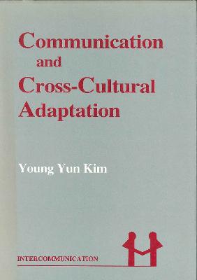 Communication and Cross-Cultural Adaptation - Kim, Young Yun, Dr., Ph.D.