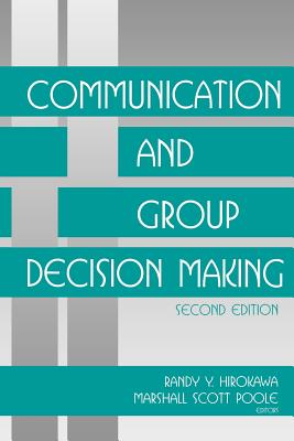 Communication and Group Decisionmaking - Hirokawa, Randy Y (Editor), and Poole, Marshall Scott (Editor)