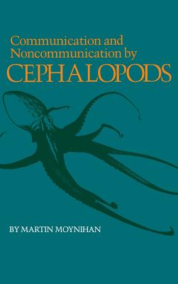 Communication and Noncommunication by Cephalopods - Moynihan, Martin