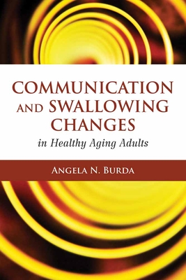 Communication and Swallowing Changes in Healthy Aging Adults - Burda, Angela N