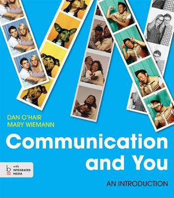 Communication and You: An Introduction - O'Hair, Dan, and Wiemann, Mary