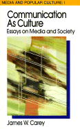 Communication as Culture, Revised Edition: Essays on Media and Society - Carey, James W.