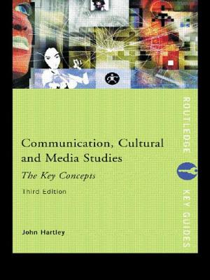 Communication, Cultural and Media Studies: The Key Concepts - Hartley, John