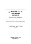 Communication disorders in aging : assessment and management - Mueller, H. Gustav, and Geoffrey, Virginia C., and District of Columbia Speech-Language-Hearing Association