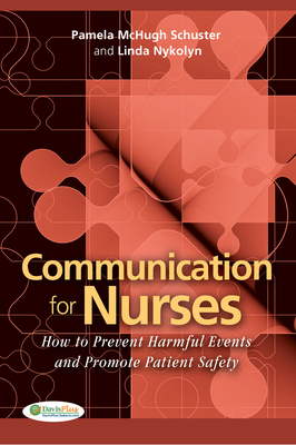 Communication for Nurses: How to Prevent Harmful Events and Promote Patient Safety - Schuster, Pamela McHugh, PhD, RN
