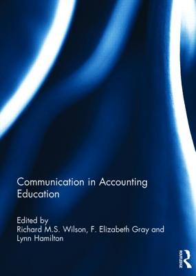 Communication in Accounting Education - Wilson, Richard M.S. (Editor), and Gray, F. Elizabeth (Editor), and Hamilton, Lynn (Editor)