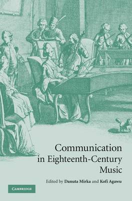 Communication in Eighteenth-Century Music - Mirka, Danuta (Editor), and Agawu, Kofi (Editor)