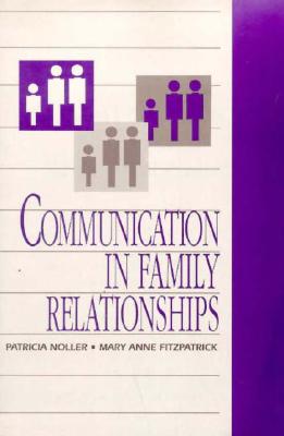 Communication in Family Relationships - Noller, Patricia, and Fitzpatrick, Mary Ann