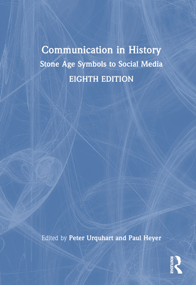 Communication in History: Stone Age Symbols to Social Media - Urquhart, Peter (Editor), and Heyer, Paul (Editor)