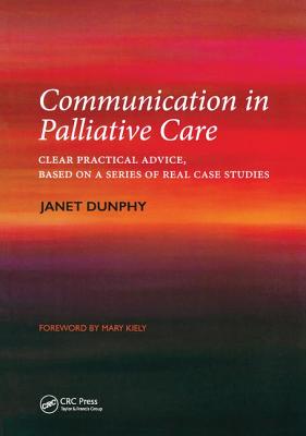 Communication in Palliative Care: Clear Practical Advice, Based on a Series of Real Case Studies - Dunphy, Janet