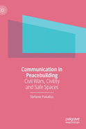 Communication in Peacebuilding: Civil Wars, Civility and Safe Spaces