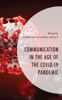 Communication in the Age of the COVID-19 Pandemic - Macneil-Kelly, Theresa (Editor), and Dykes, Pamela (Contributions by), and Keys, Jobia (Contributions by)