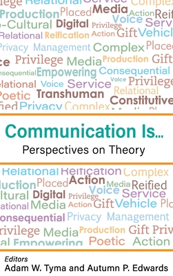 Communication Is...: Perspectives on Theory - Tyma, Adam (Editor), and Edwards, Autumn (Editor)