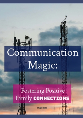 Communication Magic: Fostering Positive Family Connections - Days, Bright