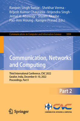 Communication, Networks and Computing: Third International Conference, CNC 2022, Gwalior, India, December 8-10, 2022, Proceedings, Part II - Tomar, Ranjeet Singh (Editor), and Verma, Shekhar (Editor), and Chaurasia, Brijesh Kumar (Editor)