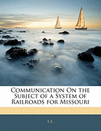 Communication on the Subject of a System of Railroads for Missouri