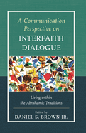Communication Perspective on Interfaith Dialogue: Living Within the Abrahamic Traditions