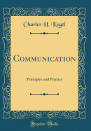 Communication: Principles and Practice (Classic Reprint)