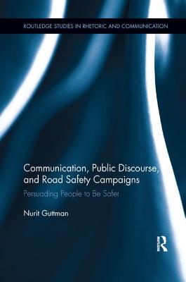 Communication, Public Discourse, and Road Safety Campaigns: Persuading People to Be Safer - Guttman, Nurit