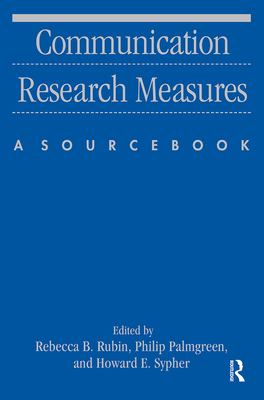 Communication Research Measures: A Sourcebook - Rubin, Rebecca B, and Palmgreen, Philip, and Sypher, Howard E